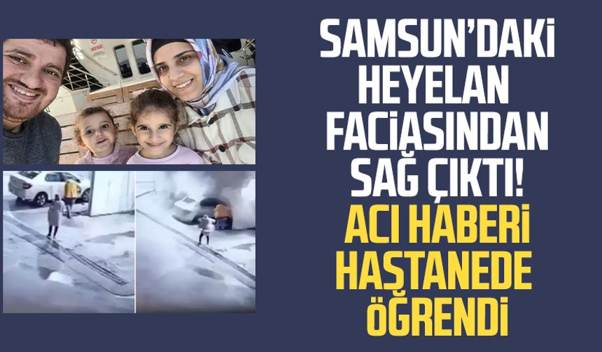 Samsun'da heyelan faciasından sağ kurtulan annenin sağlık durumu