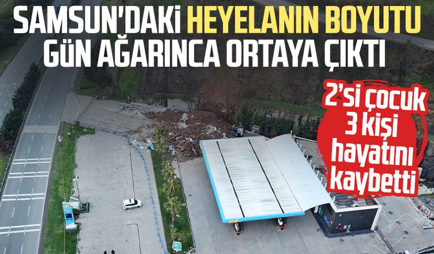 Samsun'da 3 kişinin öldüğü heyelanın boyutu gün ağarınca ortaya çıktı