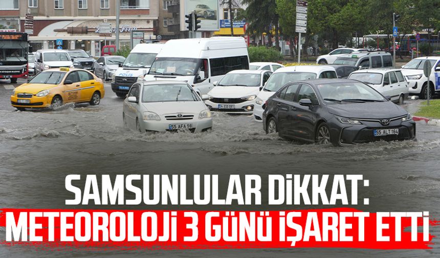 Samsunlular dikkat: Meteoroloji 3 günü işaret etti