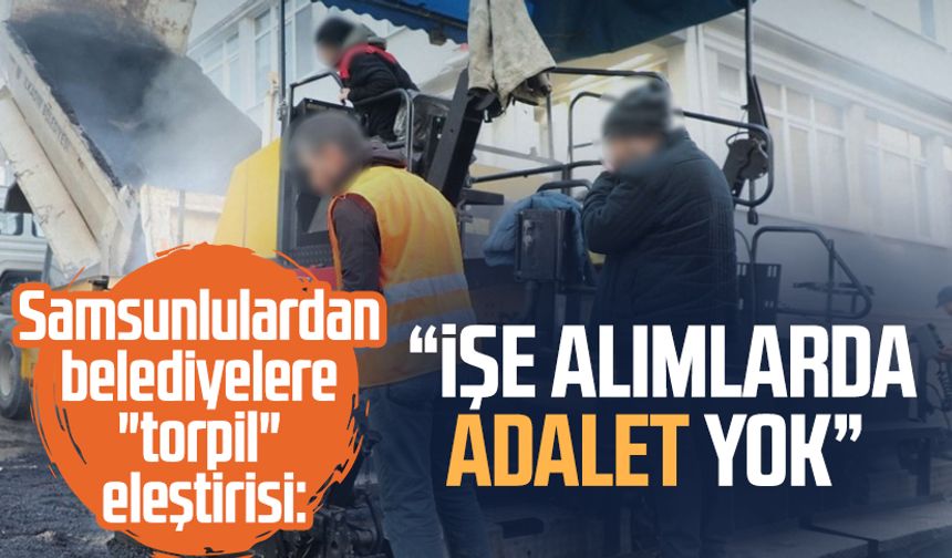 Samsunlulardan belediyelere "torpil" eleştirisi: "İşe alımlarda adalet yok"
