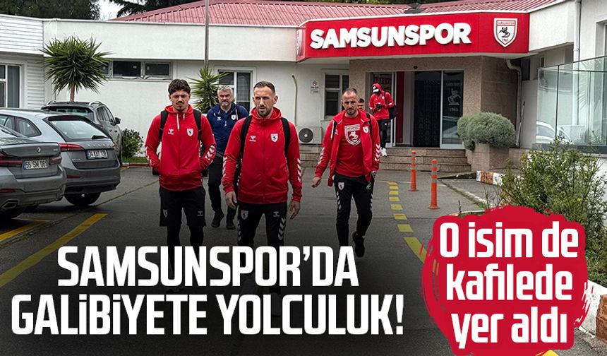 Samsunspor, Alanyaspor maçı için yola çıktı!