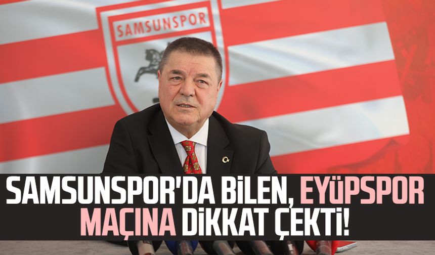 Samsunspor'da Veysel Bilen Eyüpspor maçına dikkat çekti!