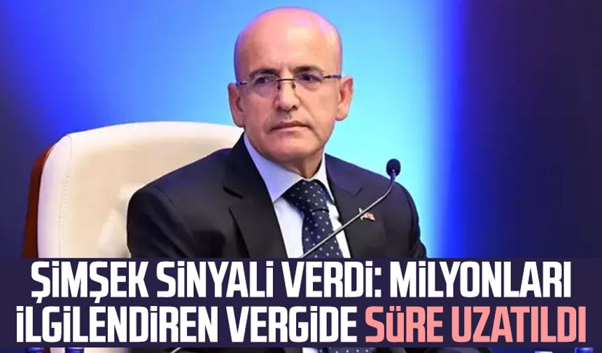 Şimşek sinyali verdi: Milyonları ilgilendiren vergide süre uzatıldı
