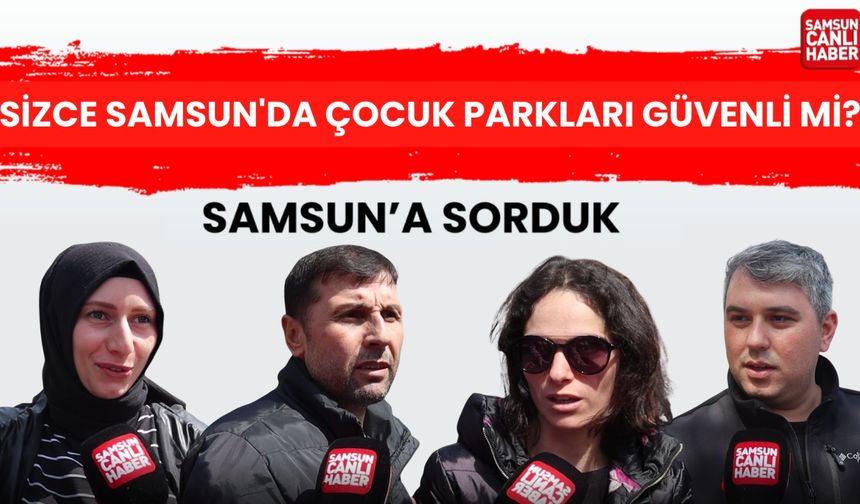 Samsunlulara göre çocuk parkları güvenli mi?