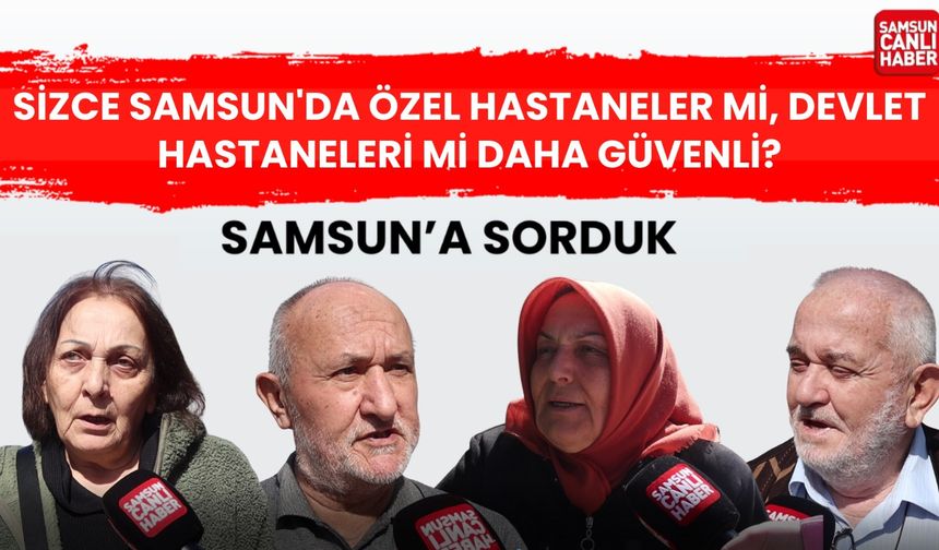 Samsunlulardan özel hastane ve devlet hastanelerine eleştiri var