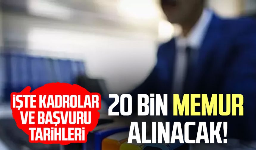 20 bin memur alınacak! İşte kadrolar ve başvuru tarihleri