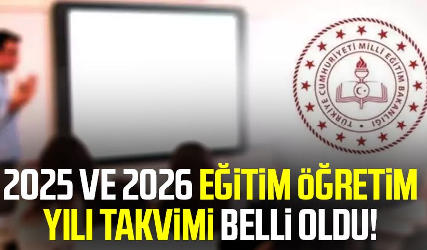 2025 ve 2026 eğitim öğretim yılı takvimi belli oldu!