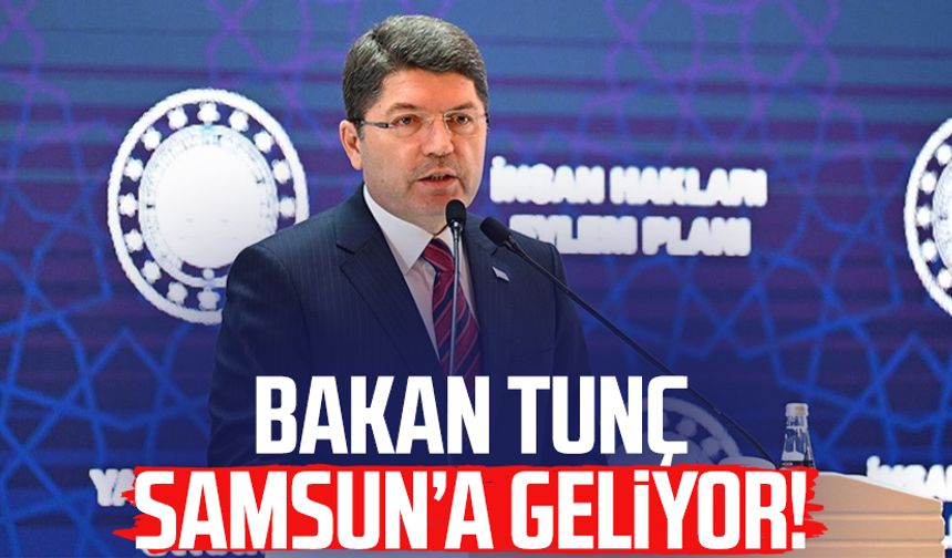 Adalet Bakanı Yılmaz Tunç Samsun'a geliyor!