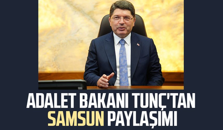 Adalet Bakanı Yılmaz Tunç'tan Samsun paylaşımı