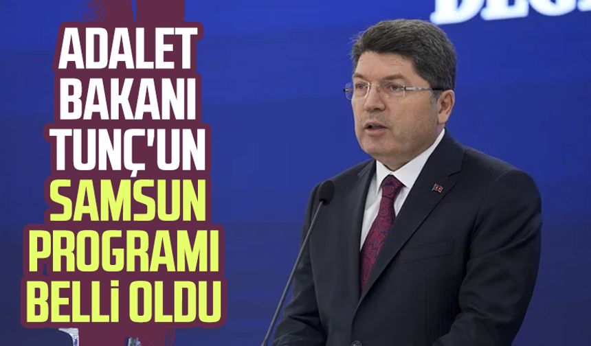 Adalet Bakanı Yılmaz Tunç'un Samsun programı belli oldu