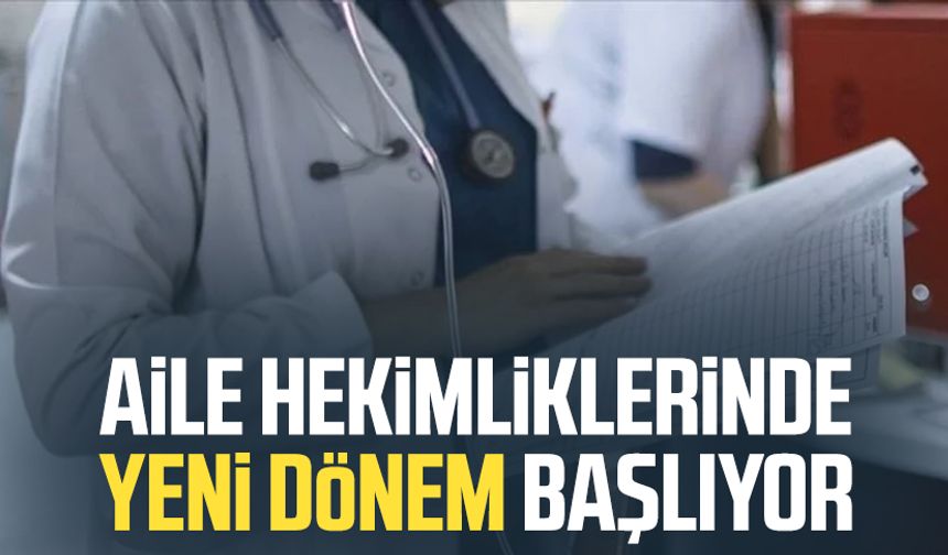 Aile hekimliklerinde yeni dönem başlıyor