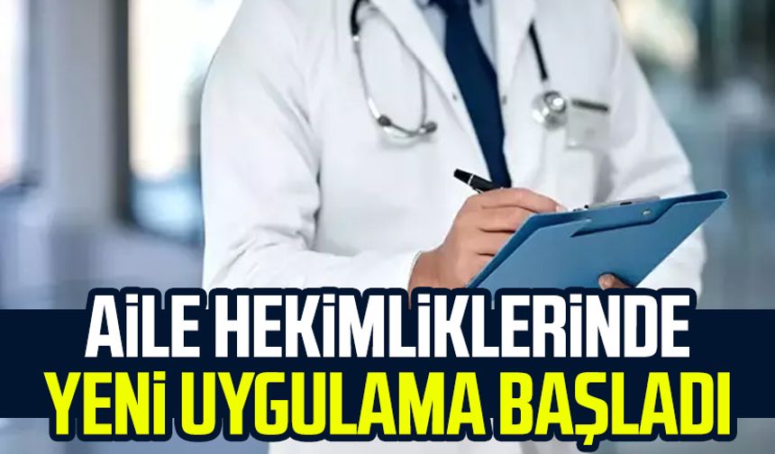 Aile hekimliklerinde yeni uygulama başladı