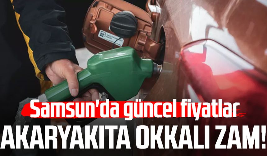 Akaryakıta okkalı zam! Samsun'da güncel fiyatlar