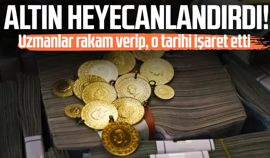 Altın heyecanlandırdı: Uzmanlar rakam verip, o tarihi işaret etti