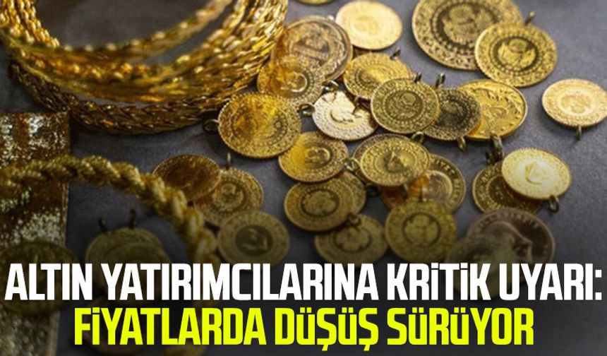 Altın yatırımcılarına kritik uyarı: Fiyatlarda düşüş sürüyor