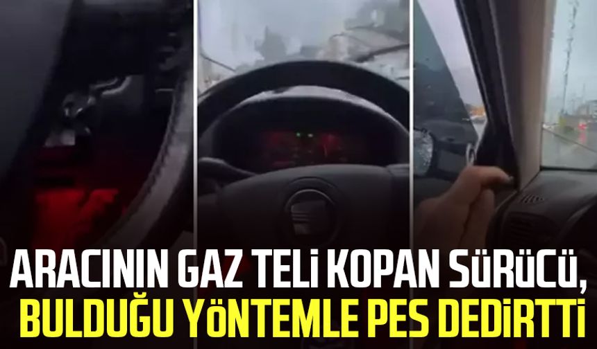 Aracının gaz teli kopan sürücü, bulduğu yöntemle pes dedirtti