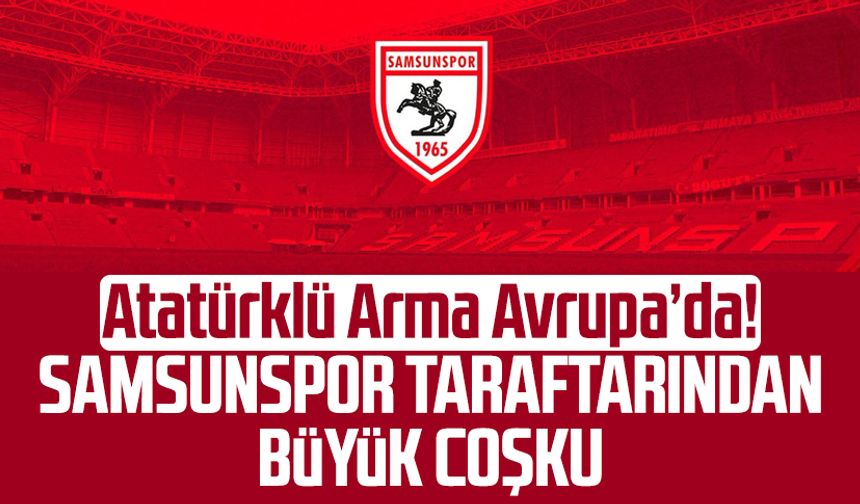 Atatürklü Arma Avrupa'da! Samsunspor taraftarından büyük coşku