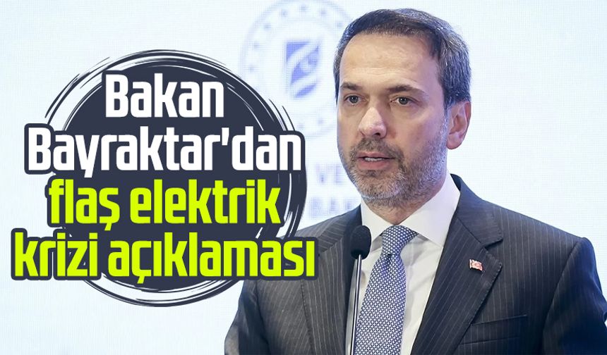Bakan Bayraktar'dan flaş elektrik krizi açıklaması