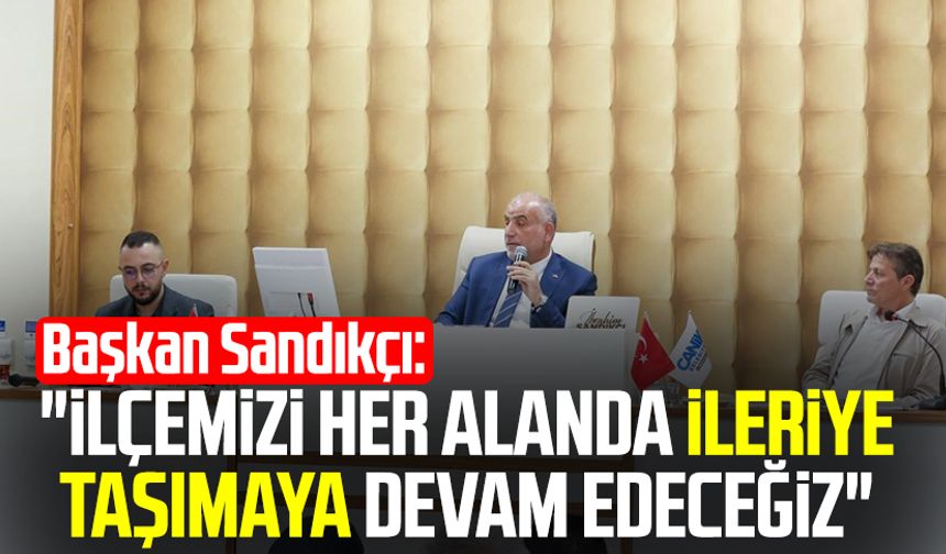 Başkan İbrahim Sandıkçı: "İlçemizi her alanda ileriye taşımaya devam edeceğiz"