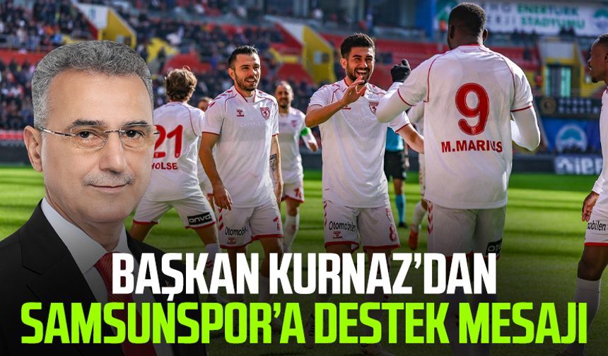 Başkan İhsan Kurnaz’dan Samsunspor’a destek mesajı