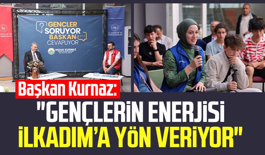 Başkan İhsan Kurnaz: "Gençlerin enerjisi İlkadım’a yön veriyor"