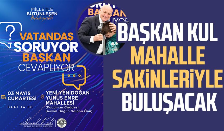 Başkan Şenol Kul mahalle sakinleriyle buluşacak
