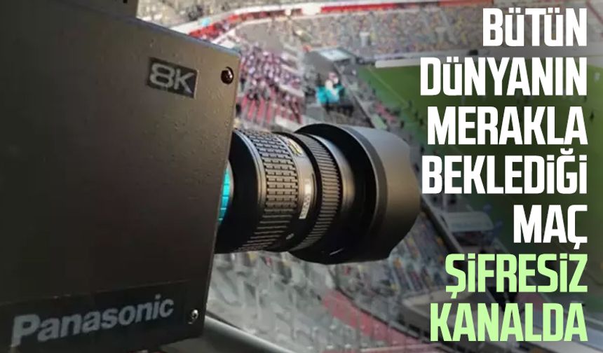 Bütün dünyanın merakla beklediği maç şifresiz kanalda