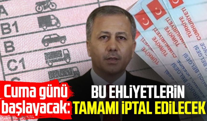Cuma günü başlayacak, bu ehliyetlerin tamamı iptal edilecek