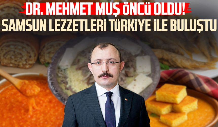 Dr. Mehmet Muş öncü oldu! Samsun lezzetleri Türkiye ile buluştu