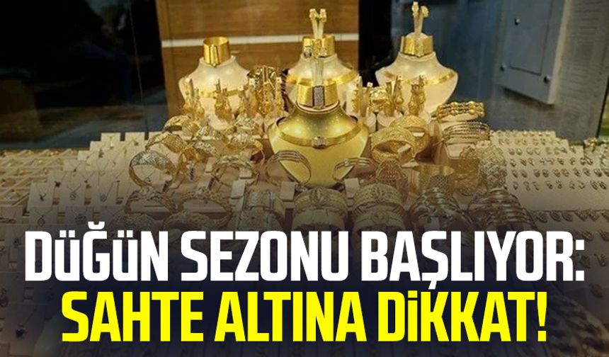 Düğün sezonu başlıyor: Sahte altına dikkat!
