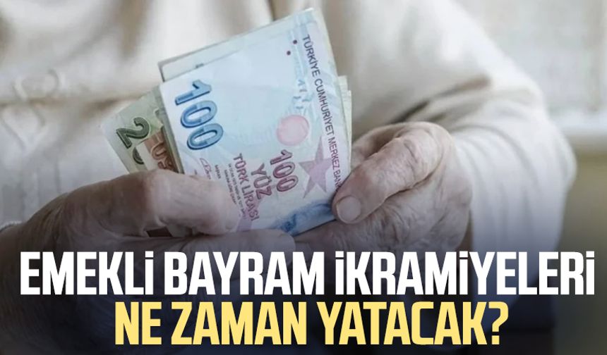 Emekli bayram ikramiyeleri ne zaman yatıyor?