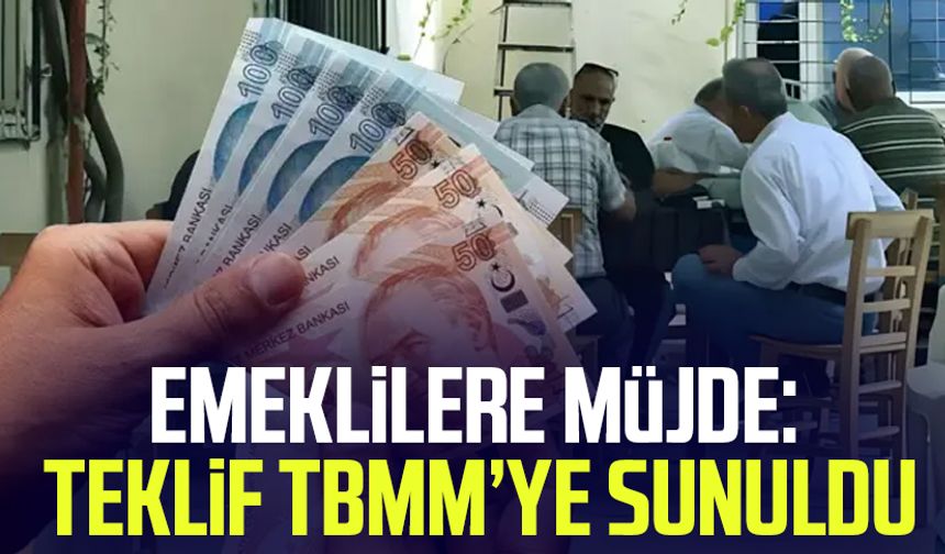 Emeklilere müjde: Teklif TBMM’ye sunuldu
