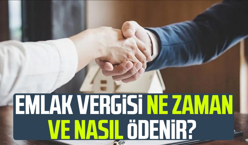 Emlak vergisi ne zaman ve nasıl ödenir?