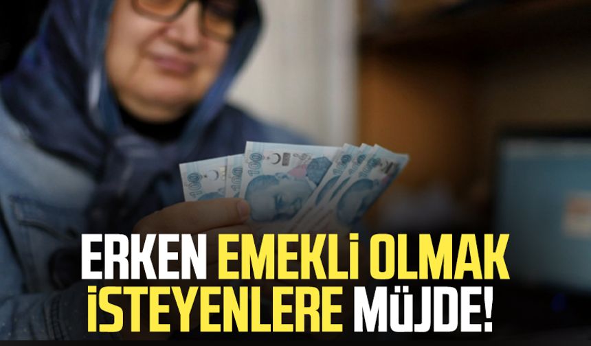 Erken emekli olmak isteyenlere müjde! Prim jesti