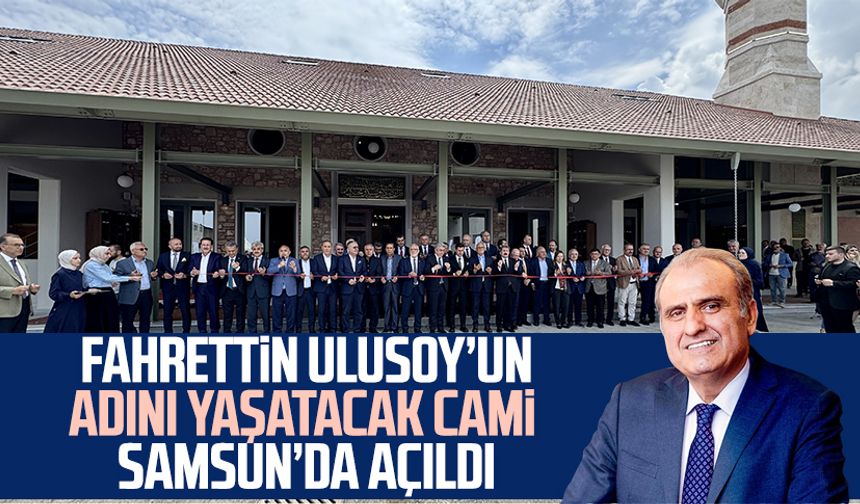Fahrettin Ulusoy’un adını yaşatacak cami Samsun Üniversitesi'nde açıldı