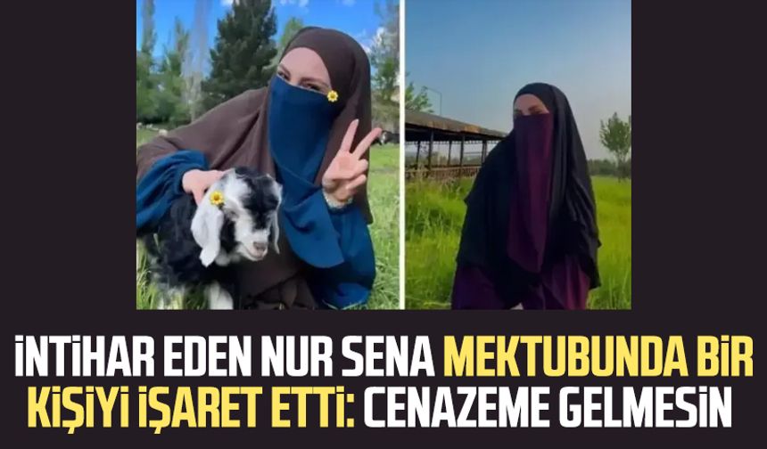 İntihar eden Nur Sena mektubunda bir kişiyi işaret etti: Cenazeme gelmesin