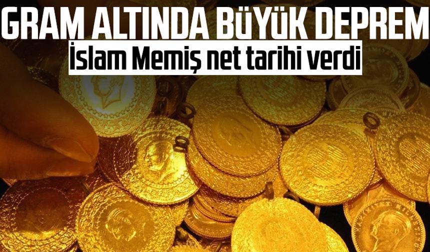 İslam Memiş net tarihi verdi: Gram altında büyük deprem