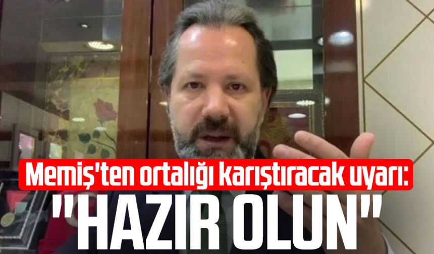 İslam Memiş'ten ortalığı karıştıracak uyarı: "Hazır olun"