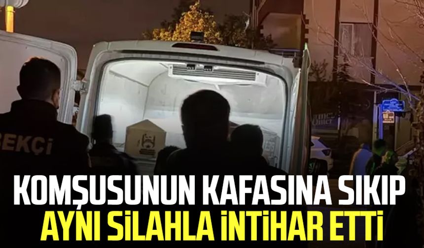 Komşusunun kafasına sıktı aynı silahla intihar etti