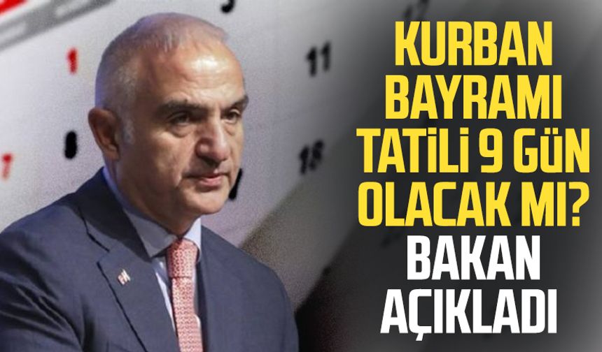 Kurban Bayramı tatili 9 gün olacak mı? Bakan açıkladı