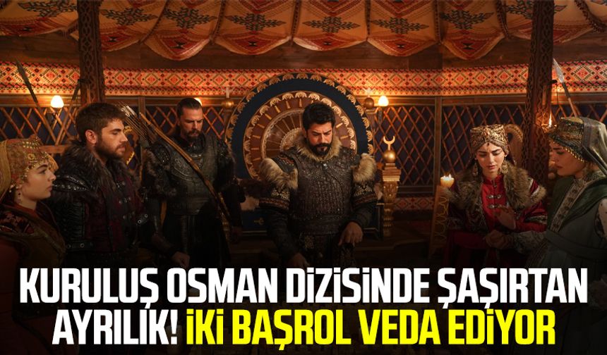 Kuruluş Osman dizisinde şaşırtan ayrılık! İki başrol veda ediyor