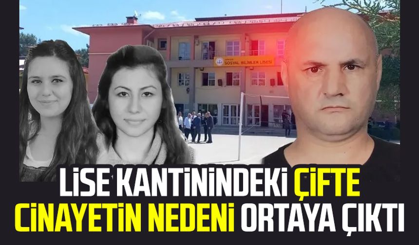 Lise kantinindeki çifte cinayetin nedeni ortaya çıktı