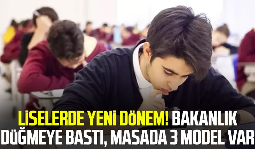 Liselerde yeni dönem! Bakanlık düğmeye bastı, masada 3 model var