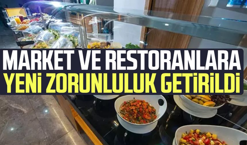 Market ve restoranlarda yeni dönem: Zorunluluk getirildi!