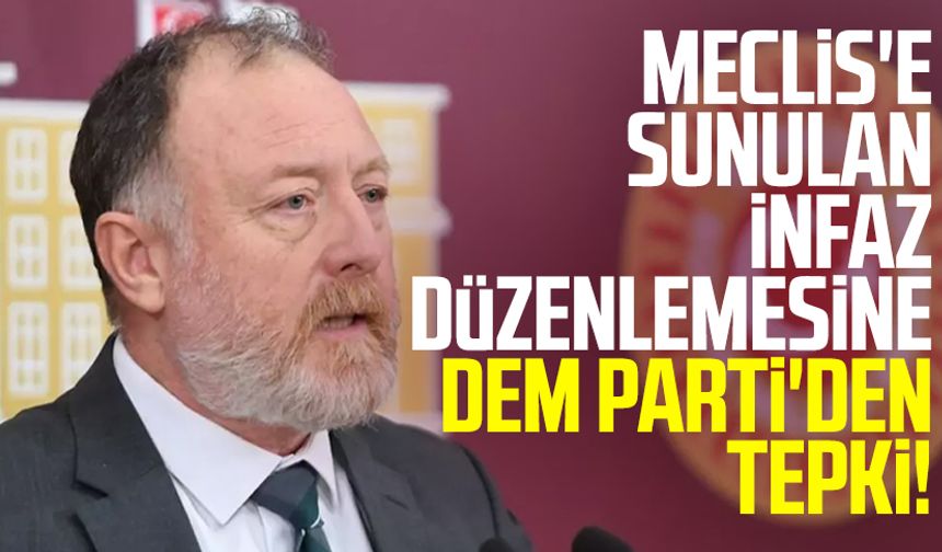 Meclis'e sunulan infaz düzenlemesine DEM Parti'den tepki!