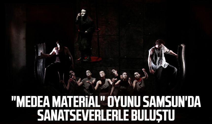 "Medea Material" oyunu Samsun'da sanatseverlerle buluştu