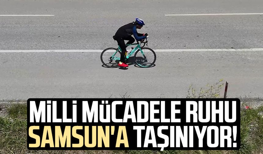 Milli Mücadele ruhu pedalla Samsun'a taşınıyor!