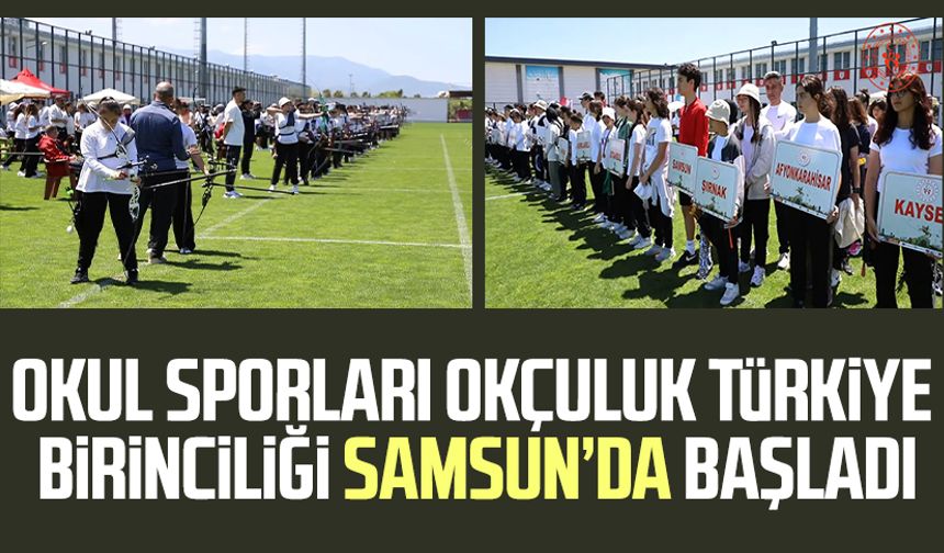 Okul Sporları Okçuluk Türkiye Birinciliği Samsun’da başladı