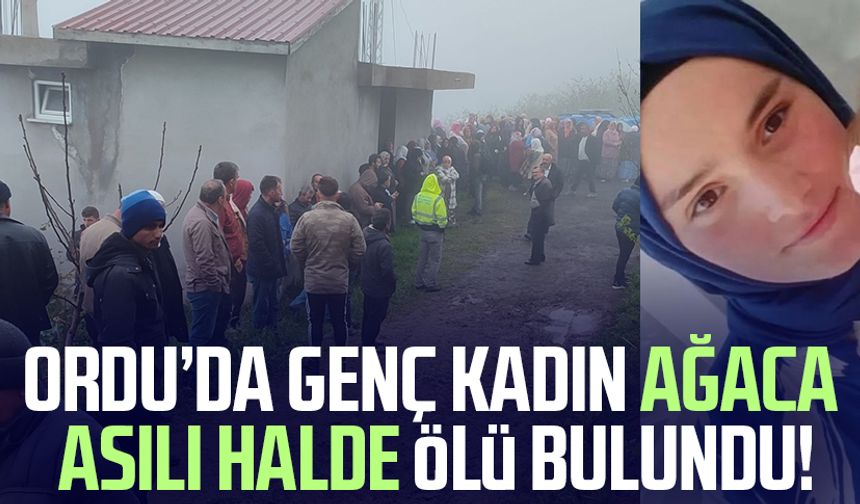 Ordu’da genç kadın ağaca asılı halde ölü bulundu!