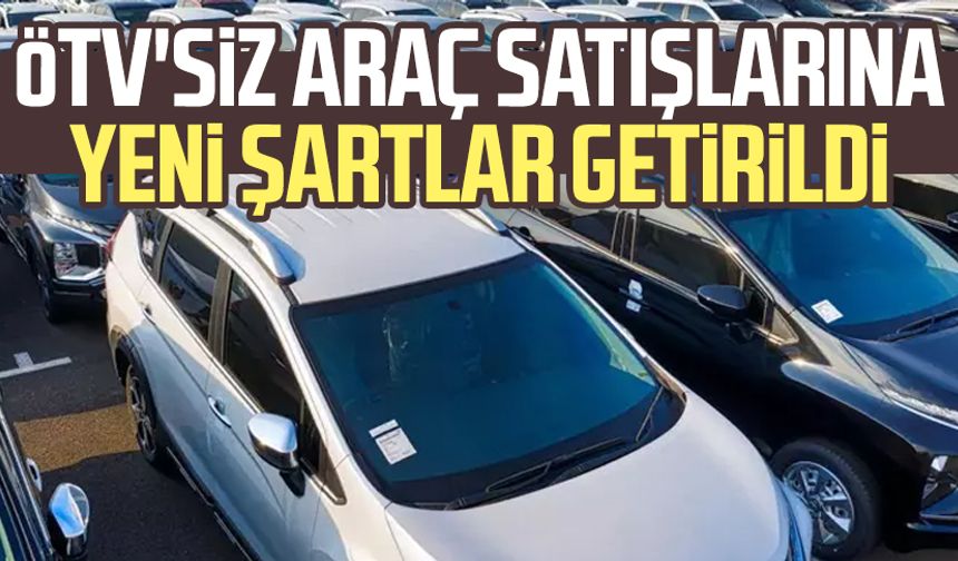 ÖTV'siz araç satışlarında yeni şartlar getirildi